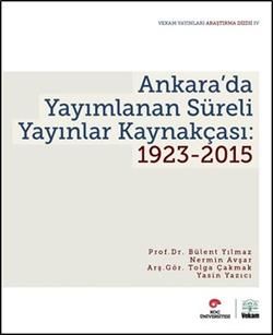 Ankara’da Yayımlanan Süreli Yayınlar Kaynakçası: 1923-2015 - VEKAM (Koç Üniversitesi Vehbi Koç Ankara Araştırmaları Uygulama ve Araştırma Merkezi ) Kitap