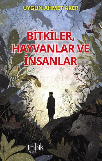 Bitkiler, Hayvanlar ve İnsanlar - İmbik Yayınları Kitap