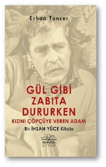 Gül Gibi Zabıta Dururken Kızını Çöpçüye Veren Adam – Erhan Tuncer – Nemesis Kitap – kitap kapağı
