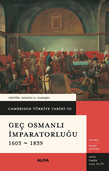 Cambridge Türkiye Tarihi 3 - Geç Osmanlı İmparatorluğu 1603-1839 - Alfa Yayınları Kitap