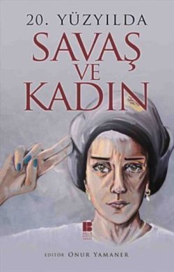 20. Yüzyılda Savaş ve Kadın - Bilge Kültür Sanat Kitap