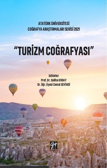 Turizm Coğrafya - Atatürk Üniversitesi Coğrafya Araştırmaları Serisi 2021 – Saliha Koday & Cemal Sevindi – Gazi Kitabevi