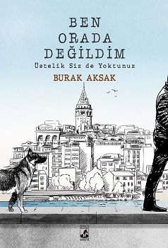 Ben Orada Değildim Üstelik Siz De Yoktunuz – Burak Aksak – Küsurat Yayınları – kitap kapağı