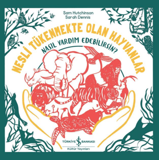 Nesli Tükenmekte Olan Hayvanlar - Nasıl Yardım Edebilirsin? - İş Bankası Kültür Yayınları Kitap