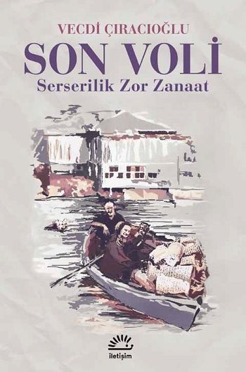 Son Voli Serserilik Zor Zanaat – Vecdi Çıracıoğlu – İletişim Yayınları – kitap kapağı