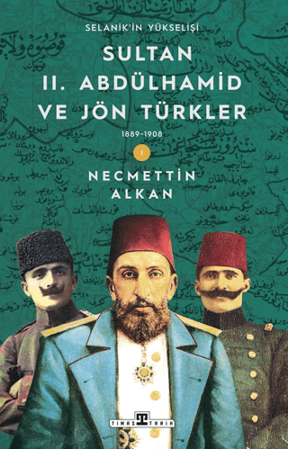 Sultan II. Abdülhamid ve Jön Türkler: 1889-1908 Selanik'in Yükselişi - Timaş Yayınları Kitap