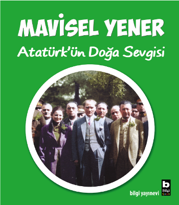 Atatürk'ün Doğa Sevgisi - Bilgi Yayınevi Çocuk Kitap
