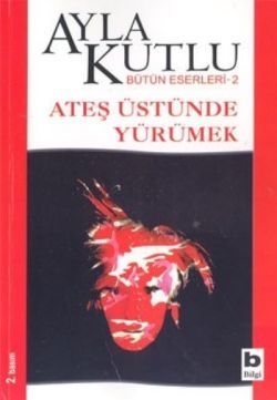 Ateş Üstünde Yürümek - Bilgi Yayınevi Kitap