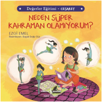 Neden Süper Kahraman Olamıyorum - Değerler Eğitimi Cesaret – Ezgi Emel – İş Bankası Kültür Yayınları – kitap kapağı