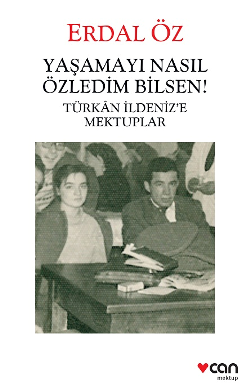 Yaşamayı Nasıl Özledim Bilsen! - Türkan İldeniz’e Mektuplar - Can Yayınları Kitap