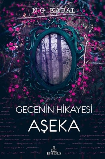 Gecenin Hikayesi; Aşeka (Ciltli) – N.G. Kabal – Ephesus Yayınları – kitap kapağı