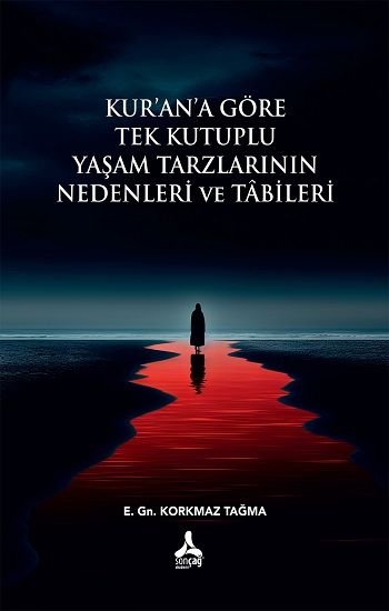 Kur'an'a Göre Tek Kutuplu Yaşam Tarzlarının Nedenleri ve Tabileri - Sonçağ -Akademik Kitaplar Kitap