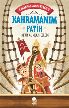 Kahramanım Fatih - Kahraman Avcısı Kerem 2 – İrfan Gürkan Çelebi – Mavi Kirpi Yayınları – kitap kapağı
