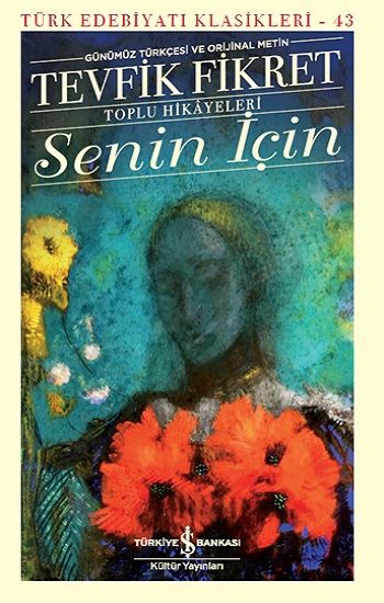 Senin İçin –Toplu Hikayeleri- Günümüz Türkçesi Ve Orijinal Metin – Tevfik Fikret – İş Bankası Kültür Yayınları – kitap