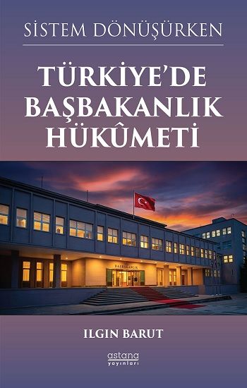 Sistem Dönüşürken Türkiye’de Başbakanlık Hükümeti - Astana Yayınları Kitap