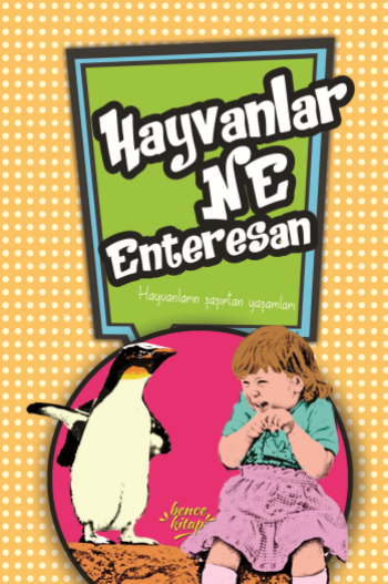 Hayvanlar Ne Enteresan - Hayvanların Şaşırtıcı Yaşamları – Ceren Erdoğan – Bencekitap – kitap kapağı