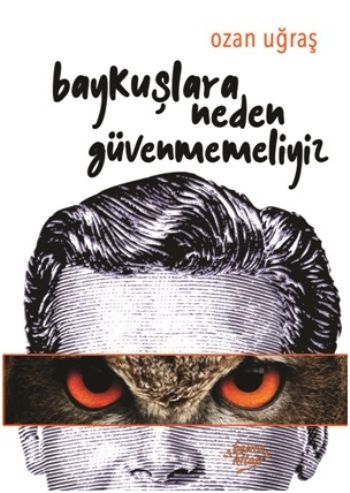 Baykuşlara Neden Güvenmemeliyiz – Ozan Uğraş – Bencekitap – kitap kapağı
