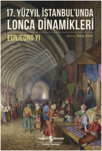 17. Yüzyıl İstanbul'unda Lonca Dinamikleri - İş Bankası Kültür Yayınları Kitap