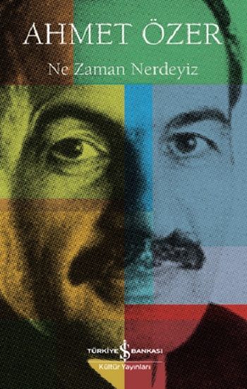 Ne Zaman Nerdeyiz – Ahmet Özer – İş Bankası Kültür Yayınları – kitap kapağı