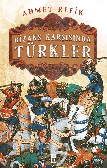 Bizans Karşısında Türkler – Ahmed Refik – Timaş Yayınları – kitap kapağı