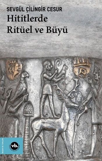 Hititlerde Ritüel ve Büyü – Sevgül Çilingir Cesur – Vakıfbank Kültür Yayınları – kitap kapağı