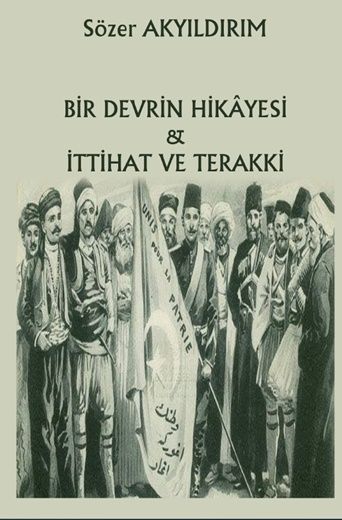 Bir Devrin Hikayesi & İttihat ve Terakki – Sözer Akyıldırım – Northern Lights – kitap kapağı