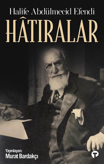 Hatıralar-Halife Abdülmecid Efendi - Turkuvaz Kitap Kitap
