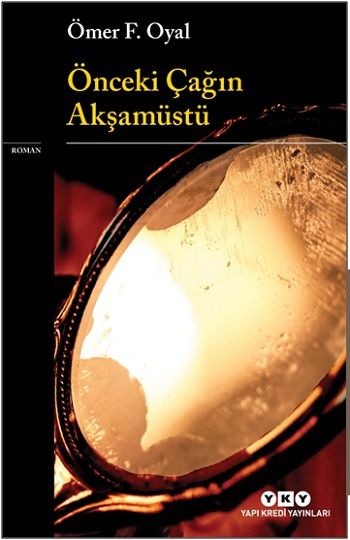 Önceki Çağın Akşamüstü – Ömer F. Oyal – Yapı Kredi Yayınları – kitap kapağı