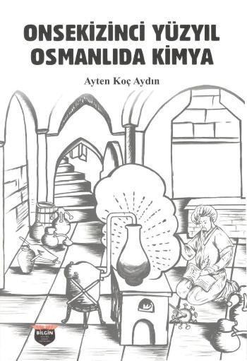 Onsekizinci Yüzyıl Osmanlı'da Kimya – Ayten Koç Aydın – Bilgin Kültür Sanat – kitap kapağı
