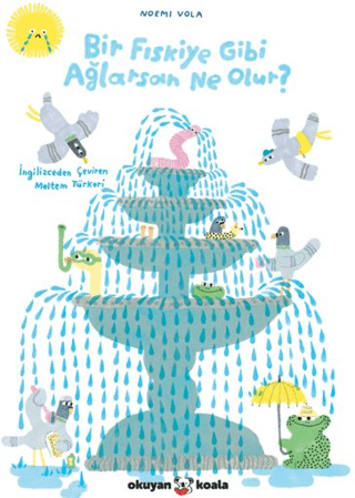 Bir Fıskiye Gibi Ağlarsan Ne Olur? - Okuyan Koala Kitap