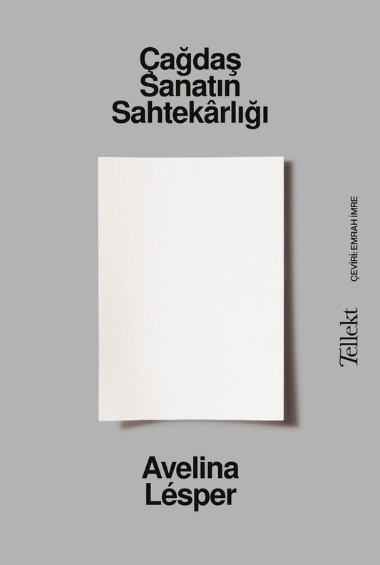 Çağdaş Sanatın Sahtekârlığı – Avelina Lésper – Tellekt – kitap kapağı