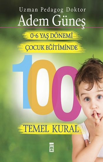 0-6 Yaş Çocuk Eğitiminde 100 Temel Kural - Timaş Yayınları Kitap