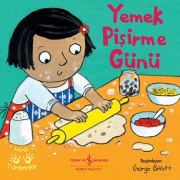 Yemek Pişirme Günü - Minik Yardımcılar – Kolektif – İş Bankası Kültür Yayınları – kitap kapağı