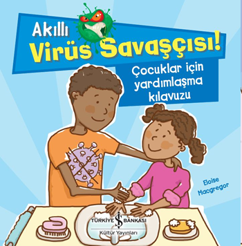 Akıllı Virüs Savaşçısı ! - Çocuklar İçin Yardımlaşma Kılavuzu – Eloise Macgregor – İş Bankası Kültür Yayınları – kitap