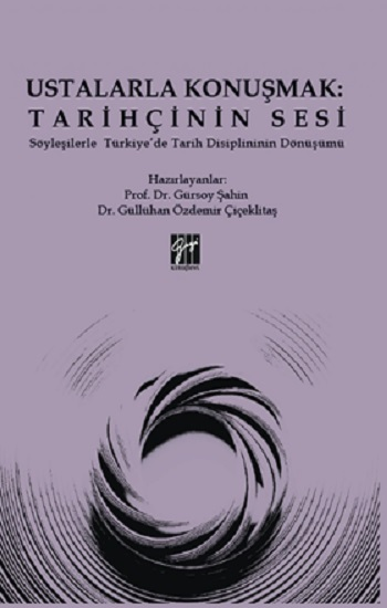 Ustalarla Konuşmak: Tarihçinin Sesi Söyleşilerle Türkiye’de Tarih Disiplininin Dönüşümü - Gazi Kitabevi Kitap
