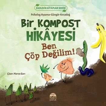 Bir Kompost Hikayesi – Ayşenur Güngör Kırcadağ – Martı Çocuk Yayınları – kitap kapağı