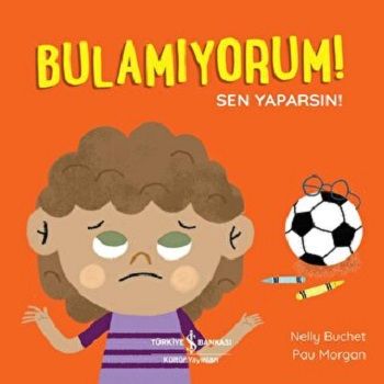 Bulamıyorum! Sen Yaparsın! – Nelly Buchet – İş Bankası Kültür Yayınları – kitap kapağı