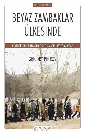 Beyaz Zambaklar Ülkesinde – Grigory Petrov – Akıl Çelen Kitaplar – kitap kapağı