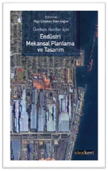Üretken Kentler İçin Endüstri Mekansal Planlama ve Tasarım - İdealKent Yayınları Kitap