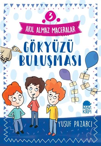 Gökyüzü Buluşması - Akıl Almaz Maceralar 3 – Yusuf Pazarcı – Mavi Kirpi Yayınları – kitap kapağı