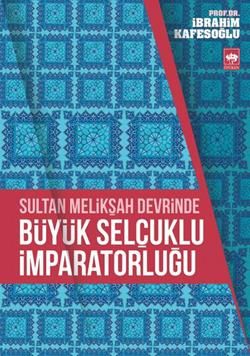 Sultan Melikşah Devrinde Büyük Selçuklu İmparatorluğu - Ötüken Neşriyat Kitap