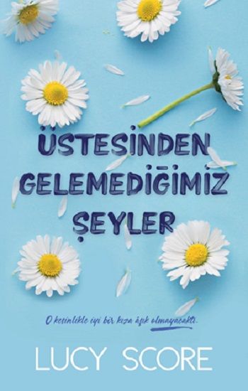 Üstesinden Gelemediğimiz Şeyler – Lucy Score – Martı Yayınları – kitap kapağı