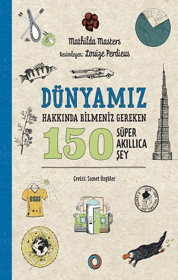 Dünyamız Hakkında Bilmeniz Gereken 150 Süper Akıllıca Şey - Orenda Kitap
