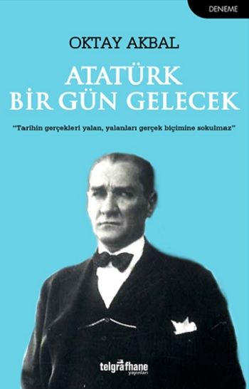 Atatürk Bir Gün Gelecek - Telgrafhane Yayınları Kitap