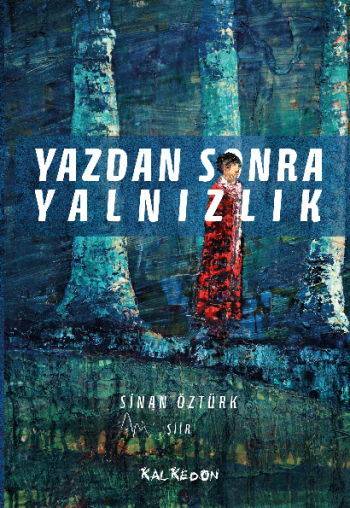Yazdan Sonra Yalnızlık – Sinan Öztürk – Kalkedon Yayıncılık – kitap kapağı