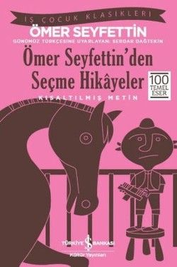 Ömer Seyfettin’den Seçme Hikayeler (Kısaltılmış Metin) 100 Temel Eser - İş Bankası Kültür Yayınları Kitap