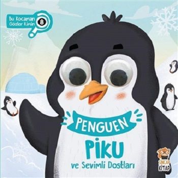 Penguen Piku ve Sevimli Dostları - Bu Kocaman Gözler Kimin 8 - Sincap Kitap Kitap