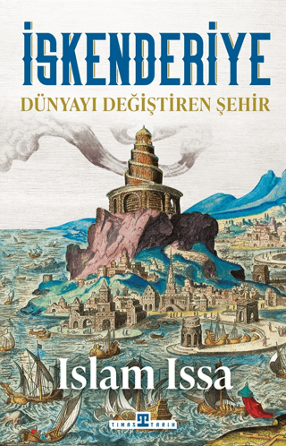 İskenderiye: Dünyayı Değiştiren Şehir - Timaş Yayınları Kitap