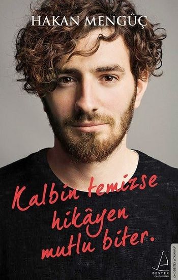Kalbin Temizse Hikayen Mutlu Biter – Hakan Mengüç – Destek Yayınları – kitap kapağı