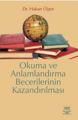 Okuma ve Anlamlandırma Becerilerinin Kazandırılması - Nobel Akademik Yayıncılık Kitap